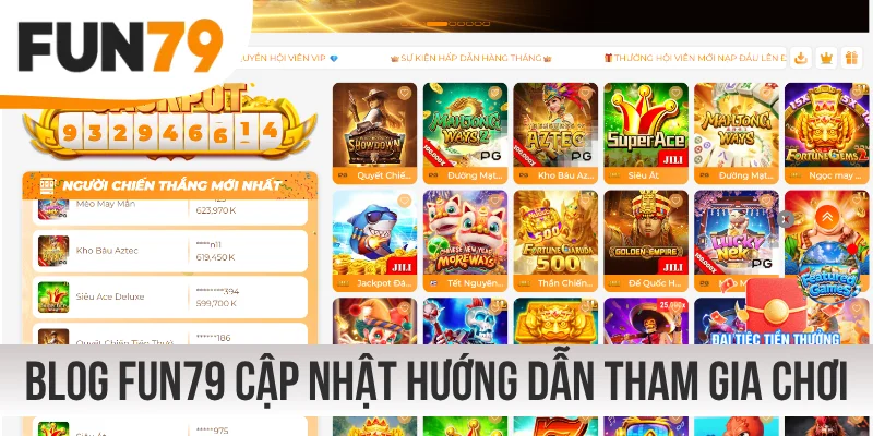 Blog FUN79 cập nhật hướng dẫn tham gia chơi game