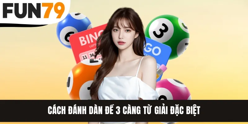 Cách đánh dàn đề 3 càng từ giải đặc biệt