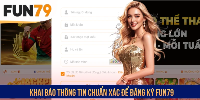 Khai báo thông tin chuẩn xác để đăng ký FUN79